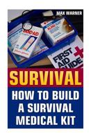 Survival: How To Build A Survival Medical Kit 1544935587 Book Cover