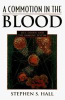 A Commotion in the Blood: Life, Death, and the Immune System (The Sloan Technology Series) 0805037969 Book Cover