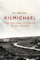 Kilmichael: The Life and Afterlife of an Ambush 1788551451 Book Cover