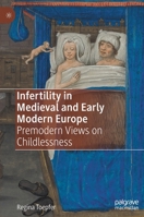 Infertility in Medieval and Early Modern Europe: Premodern Views on Childlessness 3031089766 Book Cover