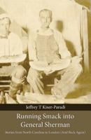 Running Smack into General Sherman: Stories from North Carolina to London (And Back Again) 1539450775 Book Cover
