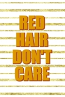 Red Hair Don't Care: Notebook Journal Composition Blank Lined Diary Notepad 120 Pages Paperback Golden Texture Ginger 1712346202 Book Cover