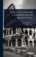 Caii Iulii Caesaris Commentarii De Bello Civili... (French Edition) 1024459993 Book Cover
