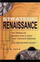 Strategic Renaissance: New Thinking and Innovative Tools to Create Great Corporate Strategies Using Insights from History and Science 0814405517 Book Cover