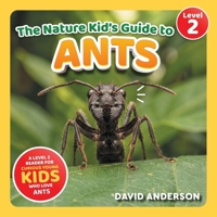 The Nature Kid's Guide to Ants: A Level 2 Reader for Curious Young Kids Who Love Ants! B0GTFN99JC Book Cover