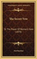 The Secret Vow: Or The Power Of Woman's Hate 1104784637 Book Cover