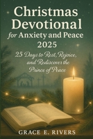Christmas Devotional for Anxiety and Peace 2025: 25 Days to Rest, Rejoice, and Rediscover the Prince of Peace B0FXL15C5S Book Cover