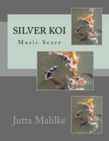 The Silver Koi: Music Score 1502893266 Book Cover