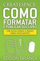 CreateSpace: Como Formatar e Publicar seu Livro - Um guia passo a passo para iniciantes 1494934523 Book Cover