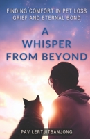 A Whisper from Beyond: Finding Comfort in Pet Loss Grief and Eternal Bond B0CJL294F9 Book Cover