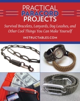 Practical Paracord Projects: Survival Bracelets, Lanyards, Dog Leashes, and Other Cool Things You Can Make Yourself 1629147575 Book Cover