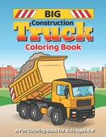 Big Construction Truck Coloring Book: A Fun Coloring Book for Kids 4-8 B0BZFDM8SZ Book Cover