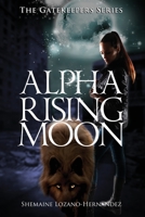 Alpha Rising Moon: The Gatekeepers Series 1684897327 Book Cover