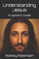 Understanding Jesus: A Layman's Guide B0DVRJR5MF Book Cover