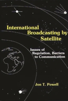 International Broadcasting by Satellite: Issues of Regulation, Barriers to Communication 0899300677 Book Cover