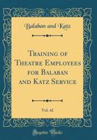 Training of Theatre Employees for Balaban and Katz Service, Vol. 42 0364250224 Book Cover