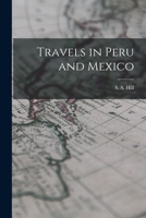 Travels in Peru and Mexico - Scholar's Choice Edition 1018235760 Book Cover