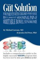 The Gut Solution: A Guide for Parents with Children who have Recurrent Abdominal Pain and Irritable Bowel Syndrome 0615879756 Book Cover