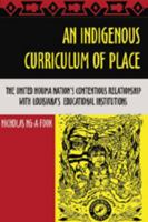 An Indigenous Curriculum of Place: The United Houma Nations Contentious Relationship With Louisiana's Educational Institutions 1433100134 Book Cover