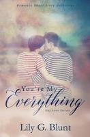 You're My Everything: A Collection of Six Gay Love Stories 1986342891 Book Cover