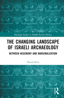 The Changing Landscape of Israeli Archaeology: Between Hegemony and Marginalization 1032487143 Book Cover