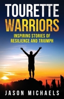 Tourette Warriors: Stories of Resilience and Triumph 0998929026 Book Cover