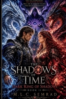 The Shadows of Time: Dark King of Shadows (The Shadows of Time Book Series) B0GWVWRS17 Book Cover