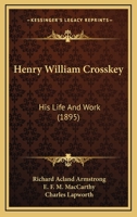 Henry William Crosskey: His Life And Work 1144678099 Book Cover