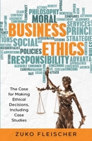Business Ethics: The Case for Making Ethical Decisions, Including Case Studies 1961259052 Book Cover