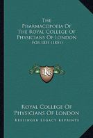 The Pharmacopoeia Of The Royal College Of Physicians Of London: For 1851 1165601362 Book Cover