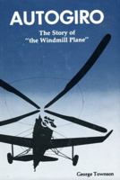 Autogiro: The Story of "the Windmill Plane" 0943691117 Book Cover