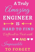 A Truly Amazing Engineer Is Hard To Find Difficult To Part With And Impossible To Forget: lined notebook, Funny Engineer gift 1673654533 Book Cover