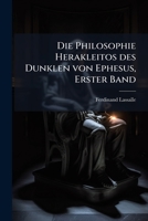 Die Philosophie Herakleitos Des Dunklen Von Ephesus, Erster Band 027443170X Book Cover