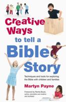 Creative Ways to tell a Bible Story: Techniques and tools for exploring the Bible with children and families 0857461133 Book Cover