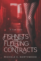 Fishnets and Fleeting Contracts: (A True Story) B0DB7Z4VT4 Book Cover