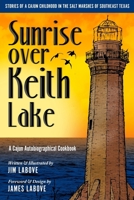 Sunrise Over Keith Lake: A Cajun Autobiographical Cookbook 1983445371 Book Cover