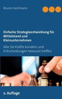 Einfache Strategieentwicklung für Mittelstand und Kleinunternehmen: Wie Sie Kräfte bündeln und Entscheidungen bewusst treffen 3734762588 Book Cover