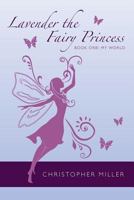 Lavender the Fairy Princess: Book One: My World 1482069962 Book Cover