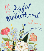 40 Days to a Joyful Motherhood: Quiet Moments for a Busy Mom 1947297627 Book Cover