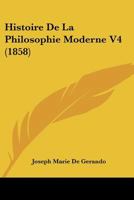 Histoire De La Philosophie Moderne V4 (1858) 1160110638 Book Cover