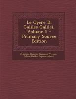 Le Opere Di Galileo Galilei, Volume 5 114257864X Book Cover