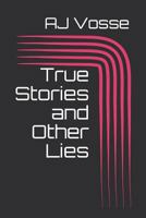 True Stories and Other Lies 1794681949 Book Cover