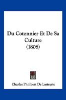 Du Cotonnier Et De Sa Culture (1808) 1160730474 Book Cover