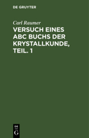 Versuch Eines ABC Buchs Der Krystallkunde, Teil. 1 3111206939 Book Cover