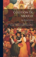 Cuestión de México: Cartas de d. José Ramón Pacheco al ministro de negocios estranjeros de Napoleón III, M. Drouyn de Lhuys 1021160016 Book Cover