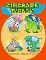 Dinosaur World Coloring Book for Kids: 40 Fantastic Dinosaur Coloring Book for Boys, Girls, Toddlers, Preschoolers, Kids 2-8, Great Gift for Boys and Girls B08RRDFBQ8 Book Cover