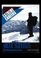 Arctic Scientists: Life Studying the Arctic 1435890264 Book Cover