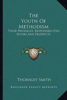 The Youth of Methodism: Their Privileges, Responsibilities, Duties, and Prospects 0469323353 Book Cover