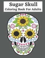 sugar skull coloring book for adults: skull adult coloring books for Adults & Teens, Fun Skull Designs, Easy Patterns for Relaxation, 2021 Gift Ideas B08T6MCBW6 Book Cover