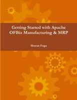 Getting Started with Apache OFBiz Manufacturing & MRP 1304560724 Book Cover